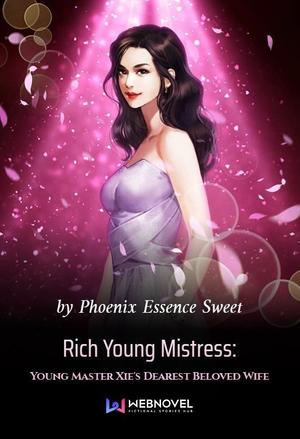 Rich Young Mistress: Young Master Xie&##039;s Dearest Beloved Wife